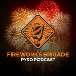 Fireworks Brigade Pyro Podcast