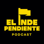 El Independiente Podcast