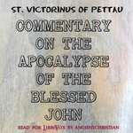 Commentary on the Apocalypse of the Blessed John by St. Victorinus of Pettau (? - 303)