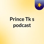 Prince Tk's podcast