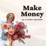Make Money as a Floral Designer — Thrive Podcast for Florists