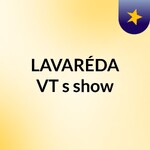 LAVARÉDA VT's show