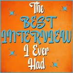 The Best Interview I Ever Had
