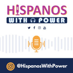 Hispanos With Power Podcast