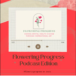 Flowering Progress ... Podcast Edition