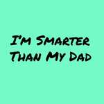 I’m Smarter Than My Dad