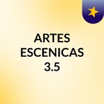 ARTES ESCENICAS 3.5