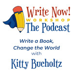 WRITE NOW! Workshop Podcast: Write a Book, Change the World with Kitty Bucholtz