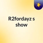 R2fordayz's show