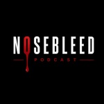 NOSEBLEED Podcast