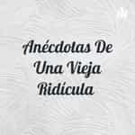 Anécdotas De Una Vieja Ridícula