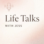 Life Talks with Jess