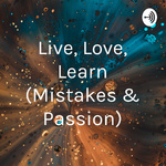Live, Love, Learn (Mistakes & Passion)