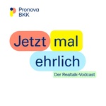 Jetzt mal ehrlich - Der Realtalk-Podcast der Pronova BKK