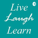 Live, Laugh, Learn