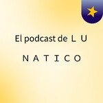 El podcast de Ｌ Ｕ Ｎ Ａ Ｔ Ｉ Ｃ Ｏ