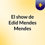 El show de Edid Mendes Mendes