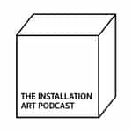 The Installation Art Podcast