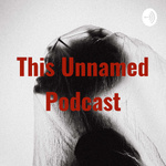 This Unnamed Podcast