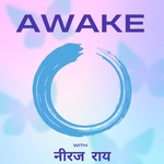 Awake with Neeraj Rai (नीरज राय)