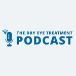 The Dry Eye Treatment PODCAST