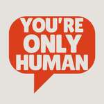 You're Only Human