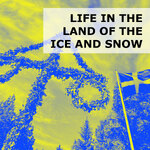 Life in the Land of the Ice and Snow