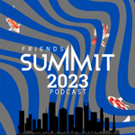 Friends Summit Podcast