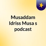 Musaddam Idriss Musa's podcast