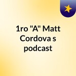 1ro A Matt Cordova's podcast