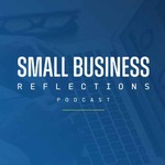 Small Business Reflections Podcast 