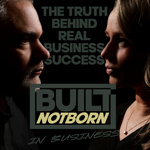 Built Not Born In Business Podcast