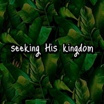 Seeking His Kingdom