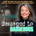 Damaged To Dangerous: What No One Is Telling You About Your Health, Your Spirituality, Your Sanity