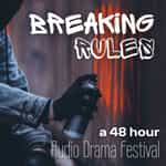 Breaking Rules: A 48 Hour Audio Drama Festival