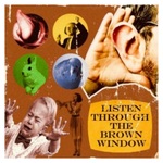 Listen Through the Brown Window