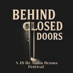 Behind Closed Doors: A 48 Hour Audio Drama Festival