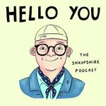 Hello You the Shropshire podcast with Jim Hawkins