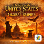 The Rise of the United States as a Global Empire — Fexingo History