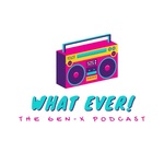 Whatever! The Gen X Podcast