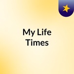 My Life & Times