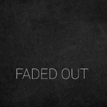 Faded Out