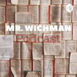 Mr. Wichman’s Podcast
