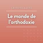 Le monde de l'Orthodoxie