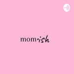 Mom•ish