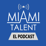 Miami Talent - El Podcast