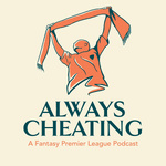 Always Cheating: A Fantasy Premier League Podcast