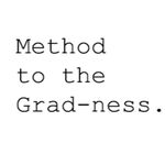 Method To The Grad-ness.