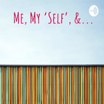 Me, My ‘Self’, &...