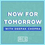 Now For Tomorrow with Deepak Chopra